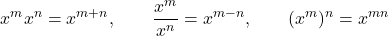 \[x^m x^n=x^{m+n},\qquad \frac{x^m}{x^n}=x^{m-n},\qquad (x^m)^n=x^{mn}\]