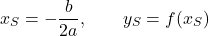 \[x_S=-\frac{b}{2a},\qquad y_S=f(x_S)\]