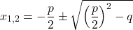 \[x_{1,2}=-\frac{p}{2}\pm\sqrt{\left(\frac{p}{2}\right)^2-q}\]
