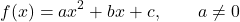\[f(x)=ax^2+bx+c,\qquad a\ne0\]