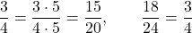 \[\frac{3}{4}=\frac{3\cdot5}{4\cdot5}=\frac{15}{20},\qquad \frac{18}{24}=\frac{3}{4}\]