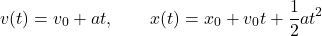 \[v(t)=v_0+at,\qquad x(t)=x_0+v_0t+\frac12at^2\]